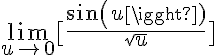 5$ \lim_{u\to 0}[\frac{sin(u)}{\sqrt{u}}]